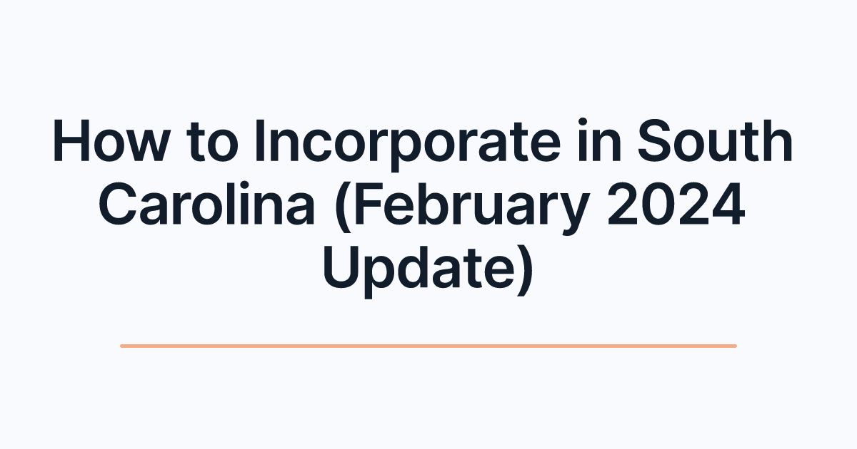 How to Incorporate in South Carolina (February 2024 Update)